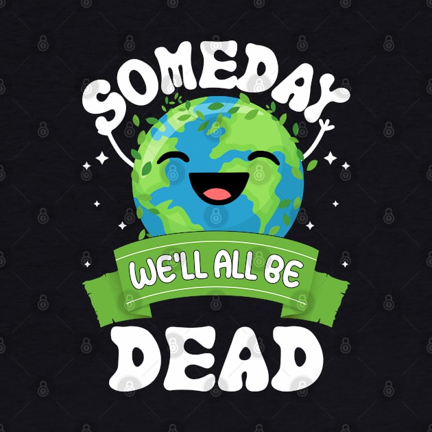 Someday We'll All Be Dead world environment day by ahadnur9926